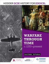 Title: Hodder GCSE History for Edexcel: Warfare through time, c1250-present, Author: Sarah Webb