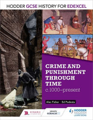 Title: Hodder GCSE History for Edexcel: Crime and punishment through time, c1000-present, Author: Alec Fisher