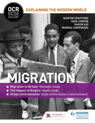 Title: OCR GCSE History Explaining the Modern World: Migration, Empire and the Historic Environment, Author: Martin Spafford