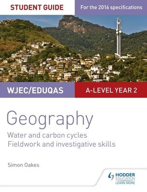 WJEC/Eduqas A-level Geography Student Guide 4: Water and carbon cycles; Fieldwork investigative skills