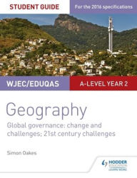 Title: WJEC/Eduqas A-level Geography Student Guide 5: Global Governance: Change and challenges; 21st century challenges, Author: Simon Oakes