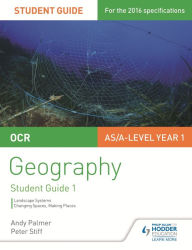 Title: OCR AS/A-level Geography Student Guide 1: Landscape Systems; Changing Spaces, Making Places, Author: Andy Palmer