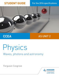 Title: CCEA AS Unit 2 Physics Student Guide: Waves, photons and astronomy, Author: Ferguson Cosgrove