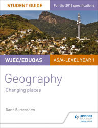 Title: WJEC/Eduqas AS/A-level Geography Student Guide 1: Changing Places, Author: David Burtenshaw