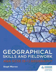 Title: Geographical Skills and Fieldwork for AQA GCSE (9-1) Geography, Author: Steph Warren