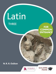 Title: Latin for Common Entrance Three, Author: N. R. R. Oulton