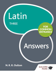 Title: Latin for Common Entrance Three Answers, Author: N. R. R. Oulton