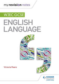 Title: My Revision Notes: WJEC GCSE English Language, Author: Victoria Peers