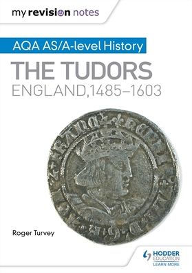 My Revision Notes: Aqa As/A-Level History: The Tudors: England, 1485-1603