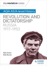 Title: My Revision Notes: AQA AS/A-level History: Revolution and dictatorship: Russia, 1917-1953, Author: Neil Owen