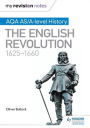 My Revision Notes: AQA AS/A-level History: The English Revolution, 1625-1660