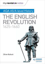 Title: My Revision Notes: AQA AS/A-level History: The English Revolution, 1625-1660, Author: Oliver Bullock