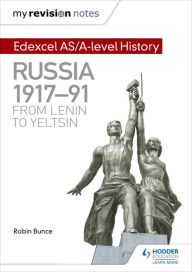 Title: My Revision Notes: Edexcel AS/A-level History: Russia 1917-91: From Lenin to Yeltsin, Author: Robin Bunce