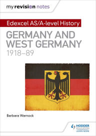 Title: My Revision Notes: Edexcel AS/A-level History: Germany and West Germany, 1918-89, Author: Barbara Warnock