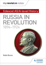 Title: My Revision Notes: Edexcel AS/A-level History: Russia in revolution, 1894-1924, Author: Robin Bunce