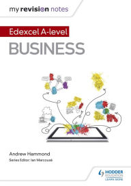 Title: My Revision Notes: Edexcel A-level Business, Author: Andrew Hammond