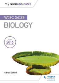 Title: My Revision Notes: WJEC GCSE Biology, Author: Adrian Schmit