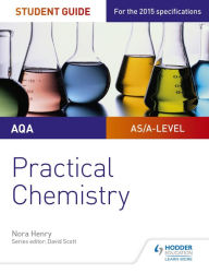 Title: AQA A-level Chemistry Student Guide: Practical Chemistry, Author: Nora Henry