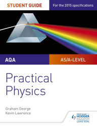 Title: AQA A-level Physics Student Guide: Practical Physics, Author: Graham George