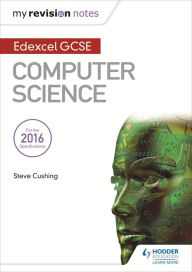 Title: Edexcel GCSE Computer Science My Revision Notes 2e, Author: Steve Cushing