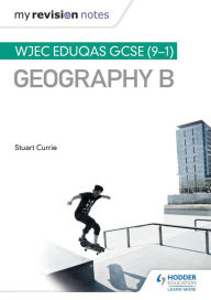 Title: My Revision Notes: WJEC Eduqas GCSE (9-1) Geography B, Author: Stuart Currie