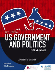 Title: US Government and Politics for A-level Fifth Edition, Author: Anthony J Bennett