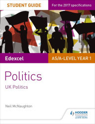 Title: Edexcel AS/A-level Politics Student Guide 1: UK Politics, Author: Neil McNaughton