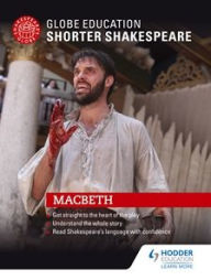 Title: Globe Education Shorter Shakespeare: Macbeth, Author: Globe Education Shakespeare