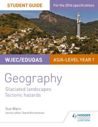 Title: WJEC/Eduqas AS/A-level Geography Student Guide 3: Glaciated Landscapes; Tectonic Hazards, Author: Sue Warn