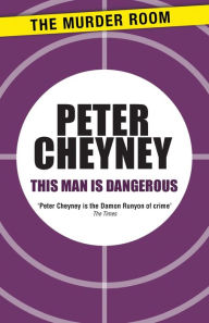 Title: This Man is Dangerous, Author: Peter Cheyney