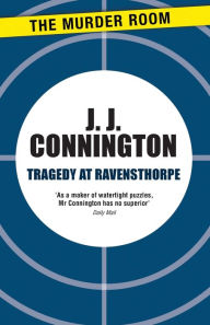 Title: Tragedy at Ravensthorpe, Author: J. J. Connington