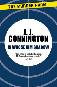 Title: In Whose Dim Shadow, Author: J J Connington