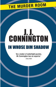 Title: In Whose Dim Shadow, Author: J. J. Connington