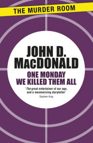 Title: One Monday We Killed Them All, Author: John D. MacDonald