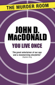 Title: You Live Once, Author: John D. MacDonald