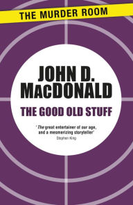 Title: The Good Old Stuff, Author: John D. MacDonald