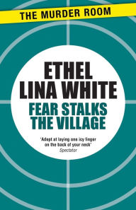 Title: Fear Stalks the Village, Author: Ethel Lina White