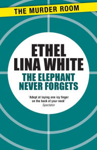 Title: The Elephant Never Forgets, Author: Ethel Lina White