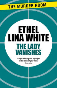 Title: The Lady Vanishes, Author: Ethel Lina White