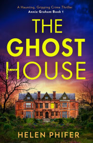Title: The Ghost House (The Annie Graham crime series, Book 1), Author: Helen Phifer