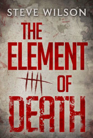 Title: The Element Of Death, Author: Steve Wilson