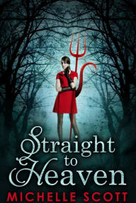 Title: Straight To Heaven (Lilith Straight series, Book 2), Author: Michelle Scott