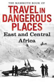 Title: The Mammoth Book of Travel in Dangerous Places: East and Central Africa, Author: John Keay