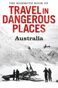 Title: The Mammoth Book of Travel in Dangerous Places: Australia, Author: John Keay