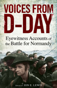 Title: Voices from D-Day: Eyewitness accounts from the Battles of Normandy, Author: Jon E. Lewis