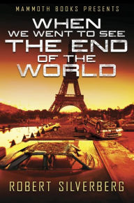 Title: Mammoth Books presents When We Went to See the End of the World, Author: Robert Silverberg