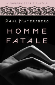 Title: Homme Fatale (Modern Erotic Classics), Author: Paul Mayersberg