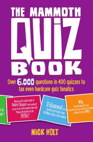 Title: The Mammoth Quiz Book: Over 6,000 questions in 400 quizzes to tax even hardcore quiz fanatics, Author: Nick Holt