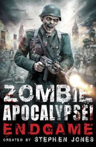 Title: Zombie Apocalypse! Endgame, Author: Stephen Jones
