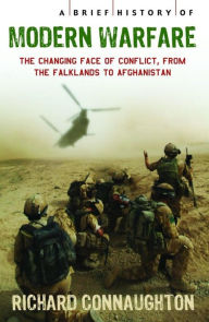 Title: A Brief History of Modern Warfare: The changing face of conflict, from the Falklands to Afghanistan, Author: Richard Connaughton